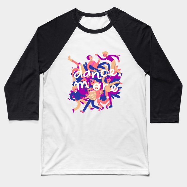 Dance more Baseball T-Shirt by jill_gori